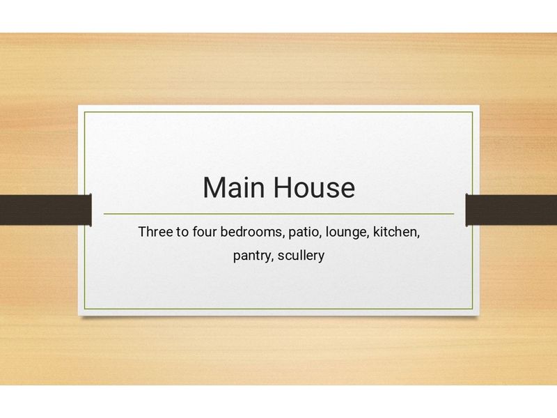 A descriptive slide outlining the main house features including three to four bedrooms, patio, lounge, kitchen, pantry, and scullery.