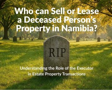 Who can Sell or Lease a Deceased Person’s Property in Namibia?